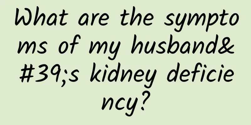 What are the symptoms of my husband's kidney deficiency?