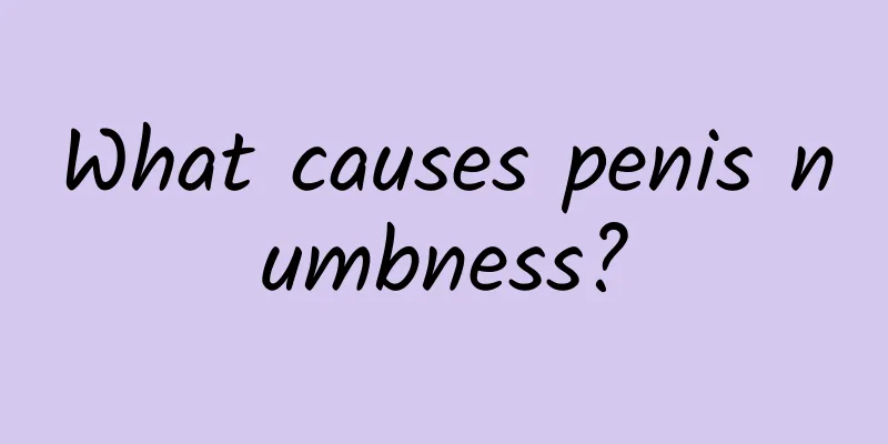 What causes penis numbness?