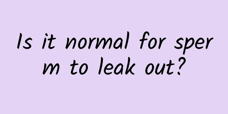 Is it normal for sperm to leak out?