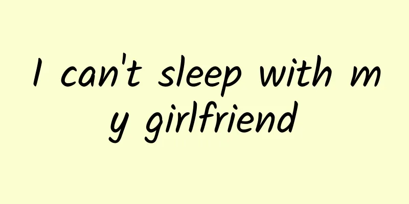 I can't sleep with my girlfriend