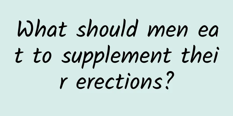 What should men eat to supplement their erections?