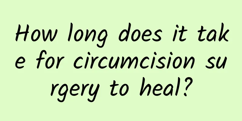 How long does it take for circumcision surgery to heal?