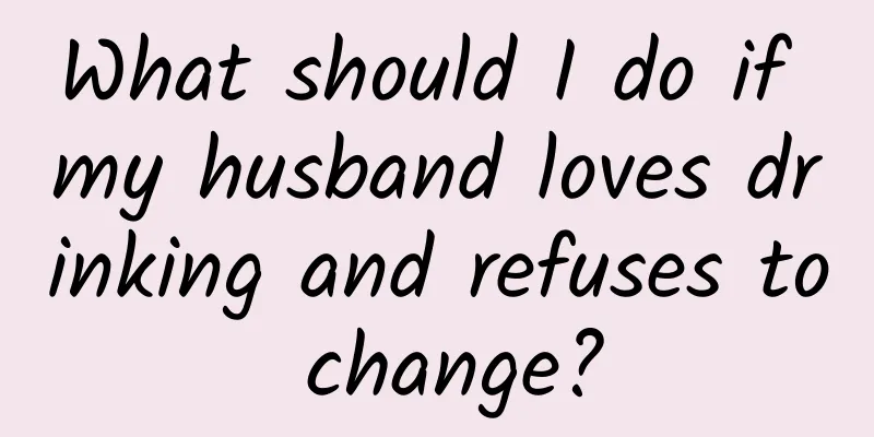 What should I do if my husband loves drinking and refuses to change?