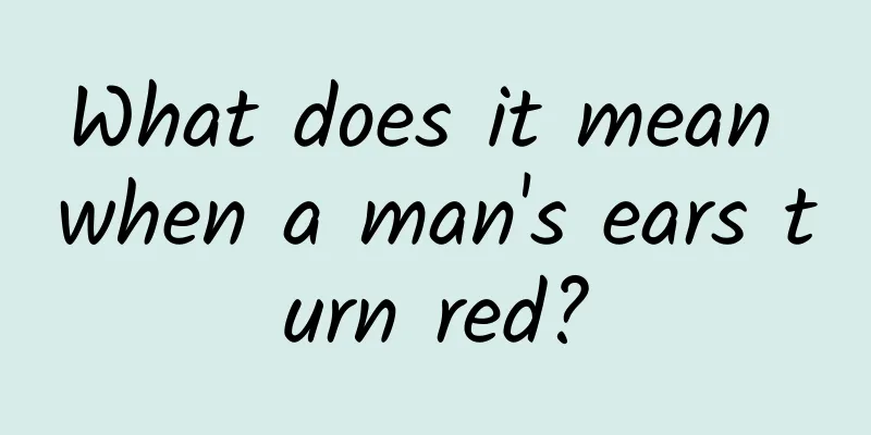 What does it mean when a man's ears turn red?