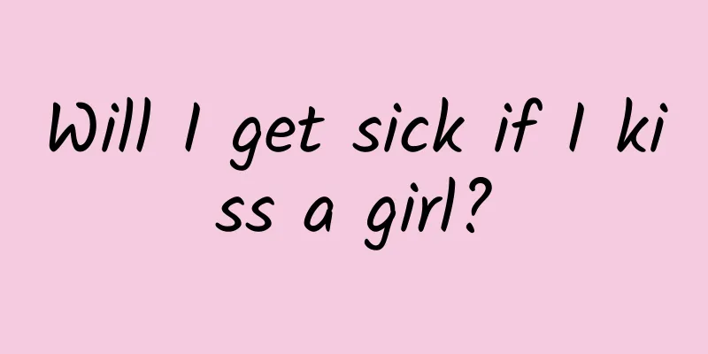 Will I get sick if I kiss a girl?