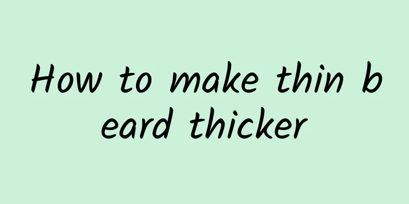 How to make thin beard thicker