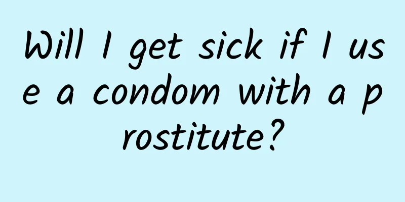 Will I get sick if I use a condom with a prostitute?