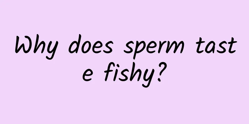 Why does sperm taste fishy?