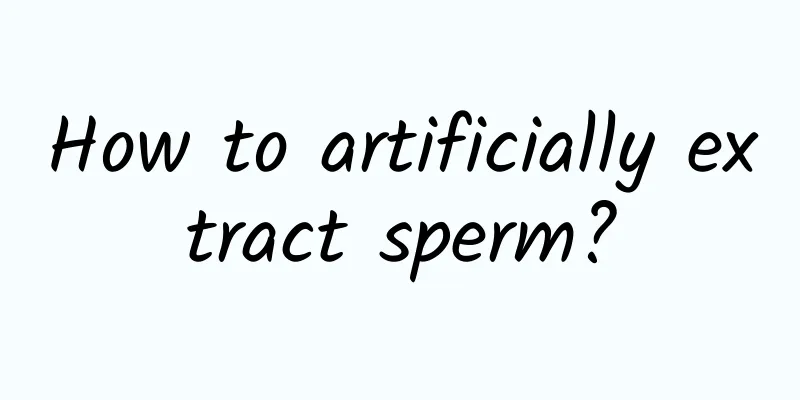 How to artificially extract sperm?