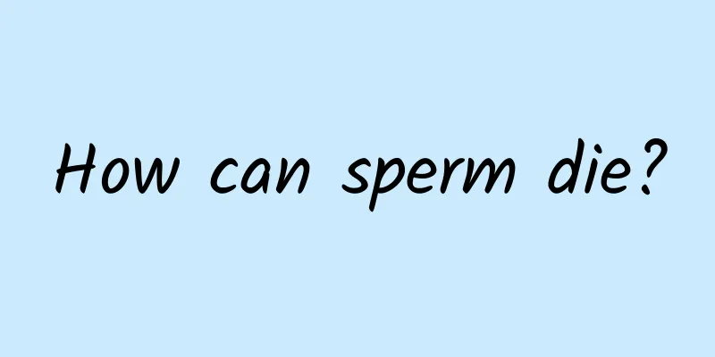 How can sperm die?