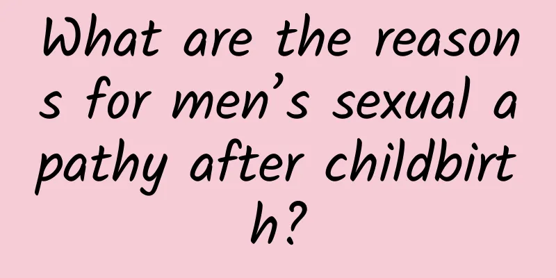 What are the reasons for men’s sexual apathy after childbirth?