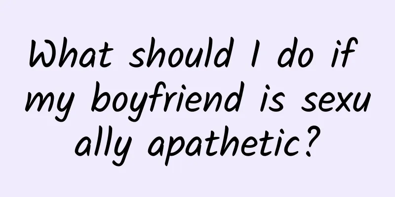 What should I do if my boyfriend is sexually apathetic?