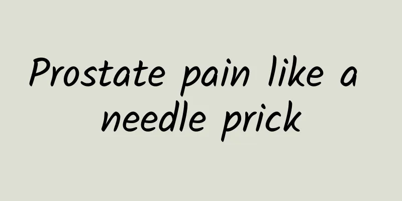 Prostate pain like a needle prick