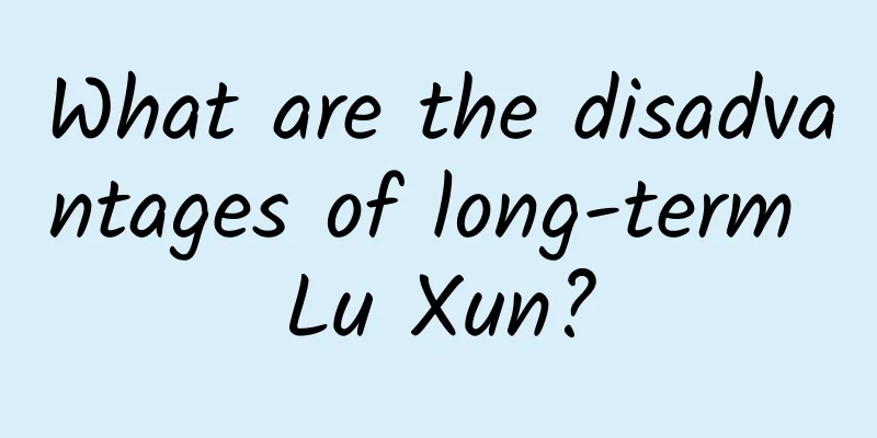 What are the disadvantages of long-term Lu Xun?