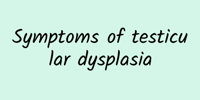 Symptoms of testicular dysplasia