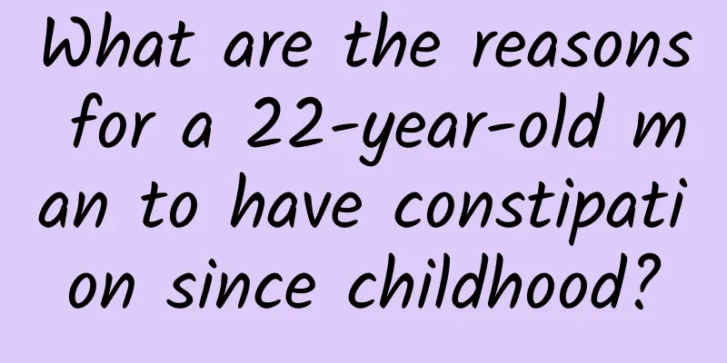 What are the reasons for a 22-year-old man to have constipation since childhood?