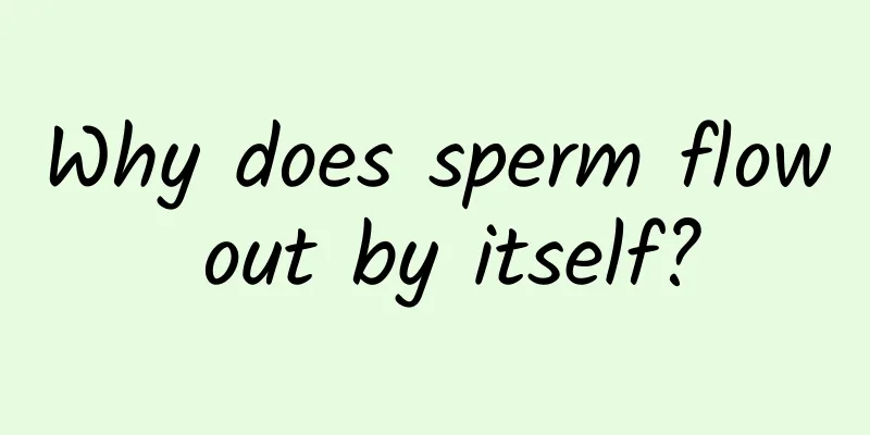 Why does sperm flow out by itself?