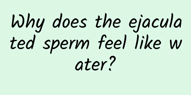 Why does the ejaculated sperm feel like water?