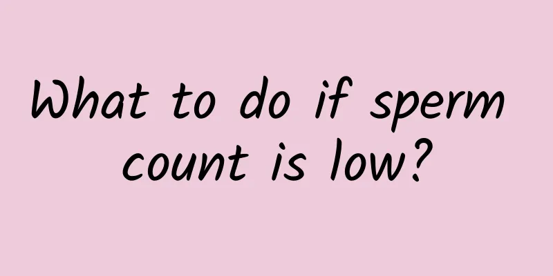 What to do if sperm count is low?