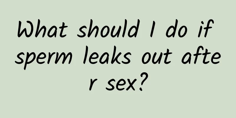 What should I do if sperm leaks out after sex?