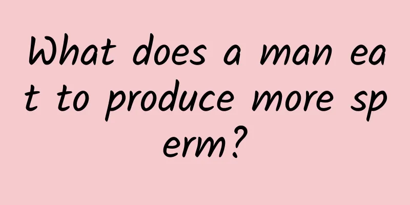 What does a man eat to produce more sperm?