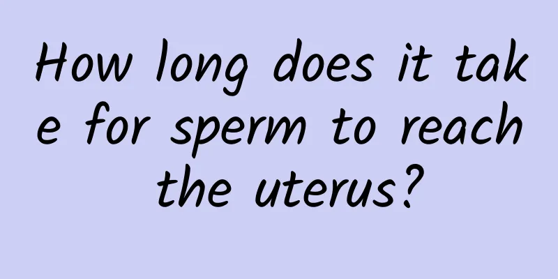 How long does it take for sperm to reach the uterus?