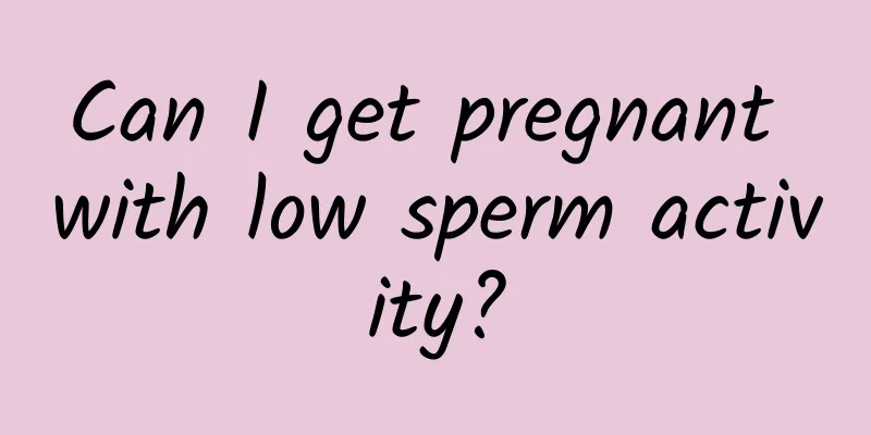 Can I get pregnant with low sperm activity?