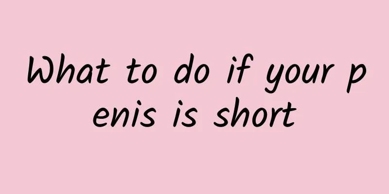 What to do if your penis is short
