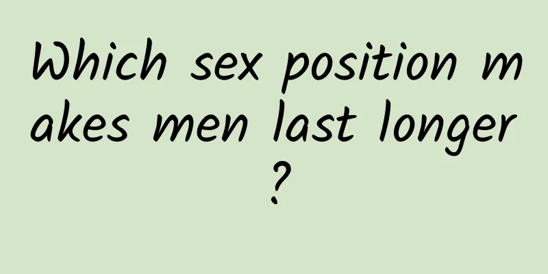 Which sex position makes men last longer?