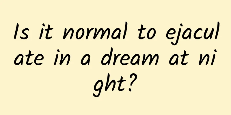 Is it normal to ejaculate in a dream at night?
