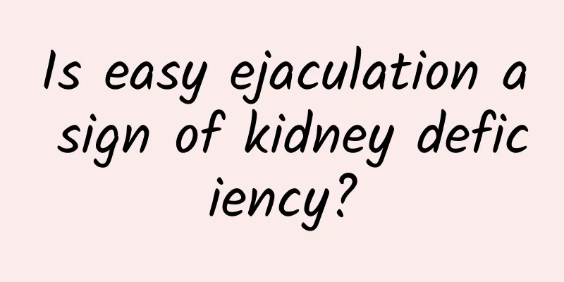 Is easy ejaculation a sign of kidney deficiency?