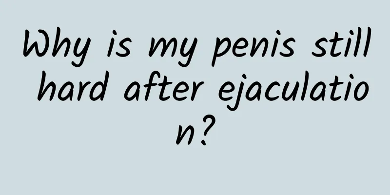 Why is my penis still hard after ejaculation?