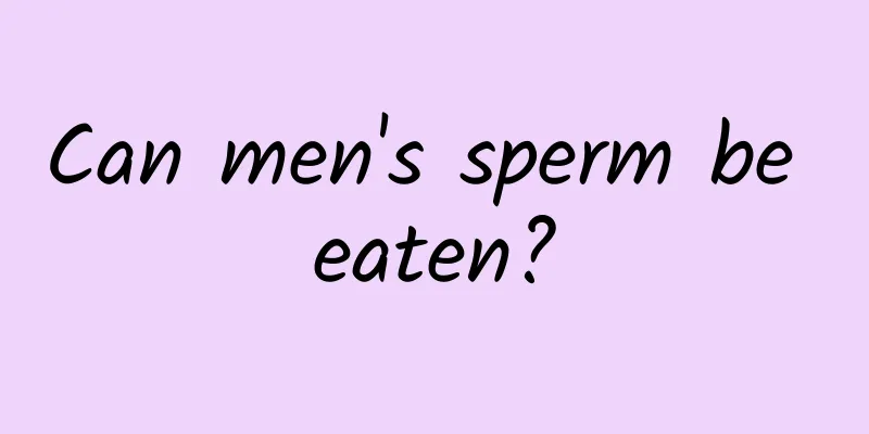 Can men's sperm be eaten?