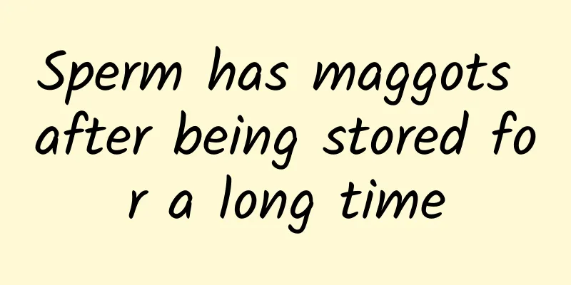 Sperm has maggots after being stored for a long time