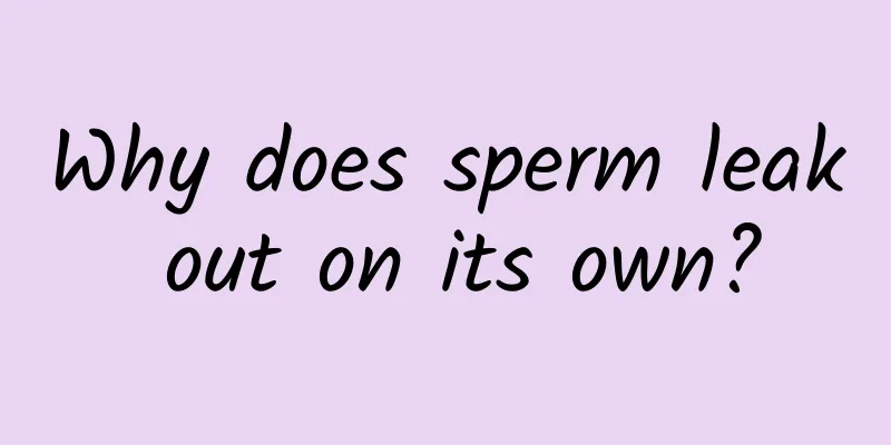 Why does sperm leak out on its own?