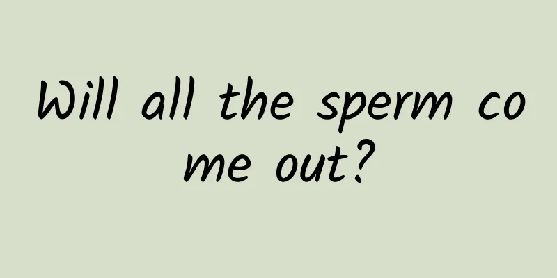 Will all the sperm come out?