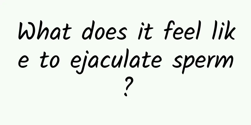 What does it feel like to ejaculate sperm?