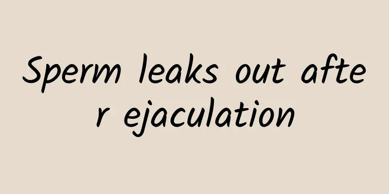 Sperm leaks out after ejaculation