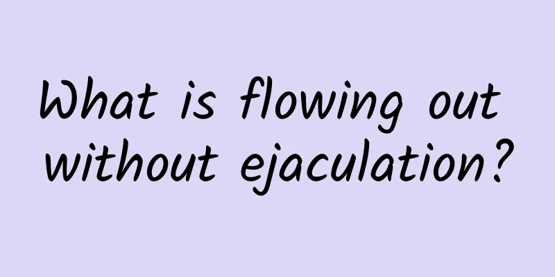 What is flowing out without ejaculation?