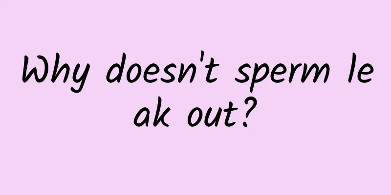 Why doesn't sperm leak out?
