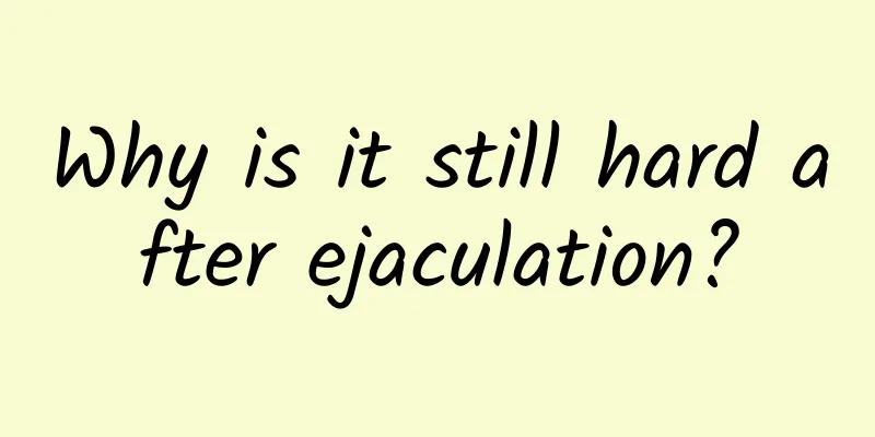 Why is it still hard after ejaculation?