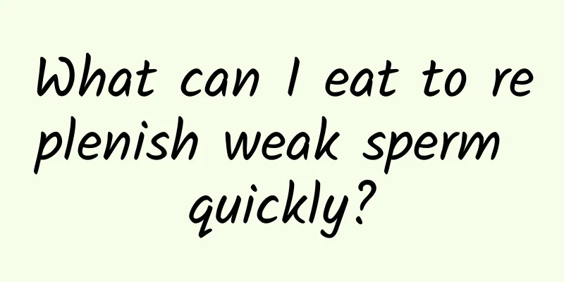 What can I eat to replenish weak sperm quickly?