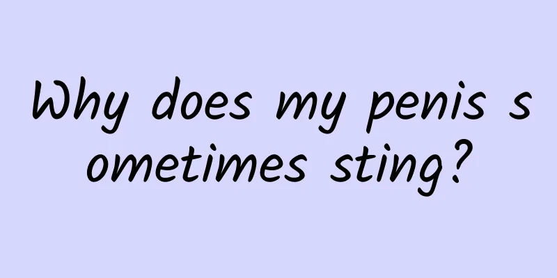 Why does my penis sometimes sting?