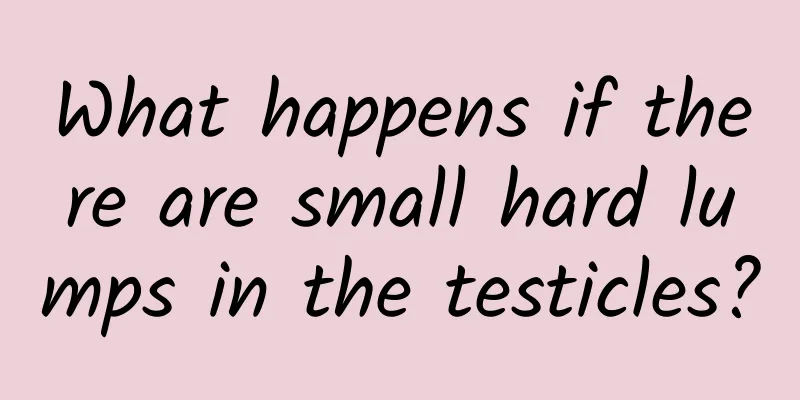 What happens if there are small hard lumps in the testicles?
