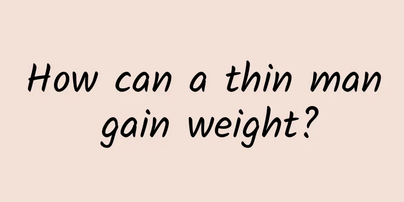 How can a thin man gain weight?