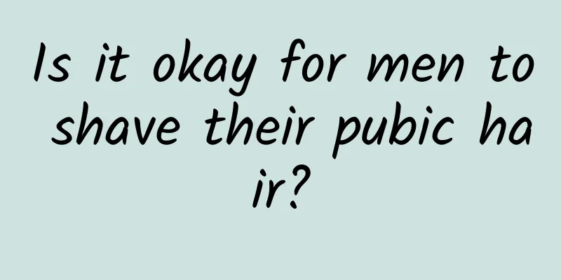 Is it okay for men to shave their pubic hair?