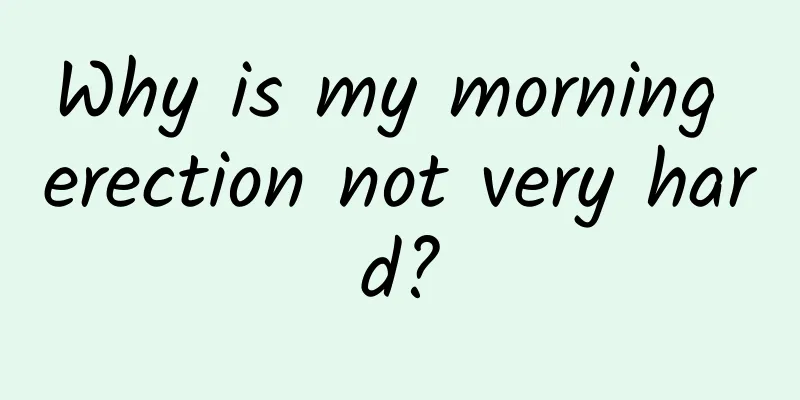 Why is my morning erection not very hard?