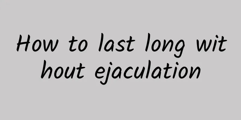 How to last long without ejaculation