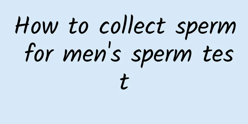 How to collect sperm for men's sperm test