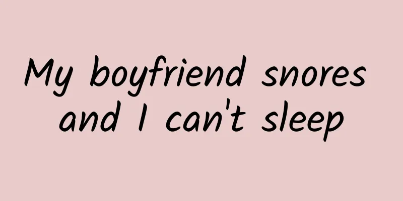 My boyfriend snores and I can't sleep